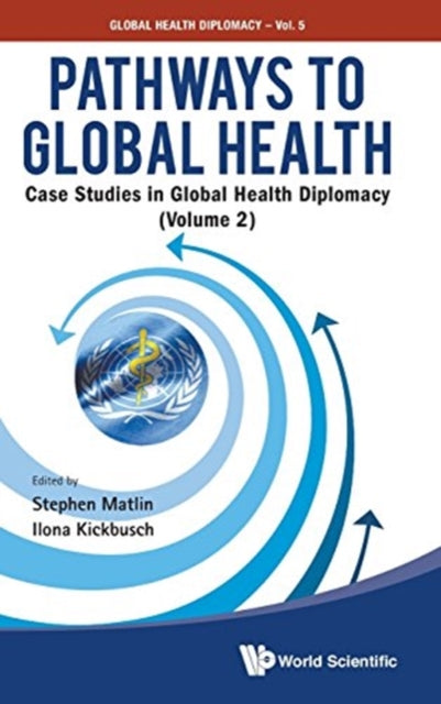 Book cover of: Pathways To Global Health: Case Studies In Global Health Diplomacy - Volume 2. By: Stephen Matlin