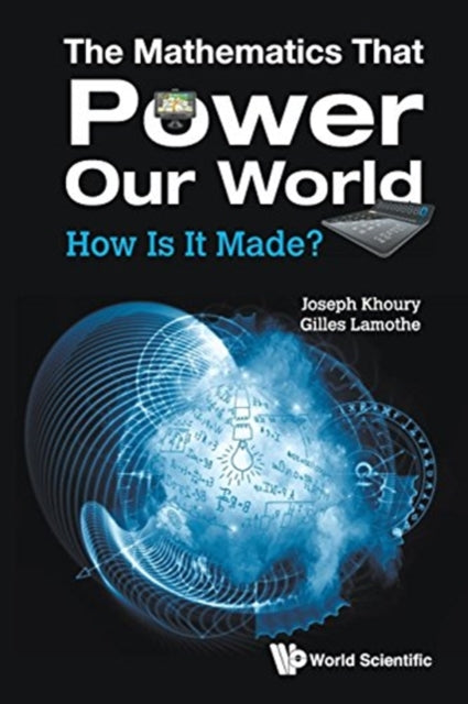 Book cover of: Mathematics That Power Our World, The: How Is It Made?. By: Joseph Khoury