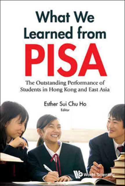 Book cover of: What We Learned From Pisa: The Outstanding Performance Of Students In Hong Kong And East Asia. By: Esther Sui Ho