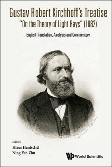 Book cover of: Gustav Robert Kirchhoff's Treatise "On The Theory Of Light Rays" (1882): English Translation, Analysis And Commentary. By: G. Kirchhoff