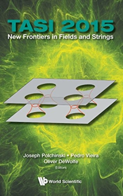 Book cover of: New Frontiers In Fields And Strings (Tasi 2015) - Proceedings Of The 2015 Theoretical Advanced Study Institute In Elementary Particle Physics. By: Joseph Gerard Polchinski