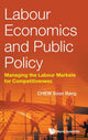 Book cover of: Labour Economics And Public Policy: Managing The Labour Markets For Competitiveness. By: Soon Beng Chew