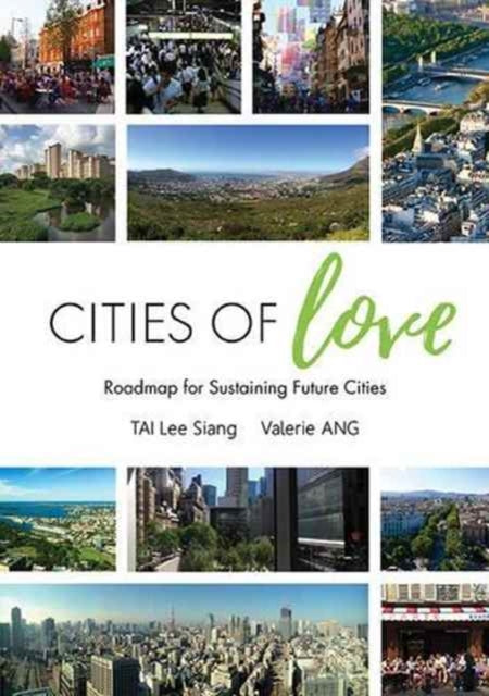 Book cover of: Cities Of Love: Roadmap For Sustaining Future Cities. By: Lee Siang Tai