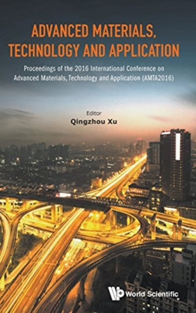 Book cover of: Advanced Materials, Technology And Application - Proceedings Of The 2016 International Conference On Advanced Materials, Technology And Application (Amta2016). By: Qingzhou Xu
