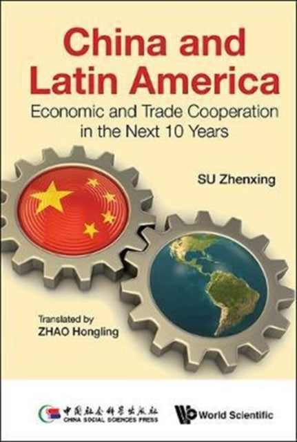 Book cover of: China And Latin America: Economic And Trade Cooperation In The Next Ten Years. By: Shixiong Zhao