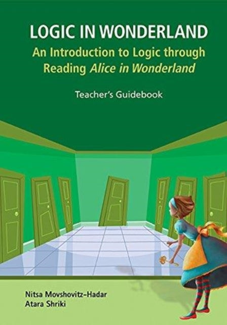 Book cover of: Logic In Wonderland: An Introduction To Logic Through Reading Alice's Adventures In Wonderland - Teacher's Guidebook. By: Nitsa Movshovitz-Hadar