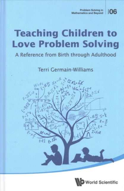 Book cover of: Teaching Children To Love Problem Solving: A Reference From Birth Through Adulthood. By: Terri Germain-Williams