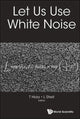 Book cover of: Let Us Use White Noise. By: Takeyuki Hida