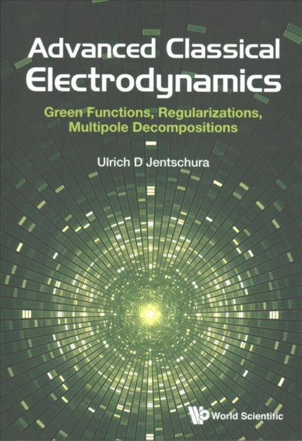 Book cover of: Advanced Classical Electrodynamics: Green Functions, Regularizations, Multipole Decompositions. By: Ulrich D. Jentschura