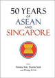 Book cover of: 50 Years Of Asean And Singapore. By: Tommy T. B. Koh