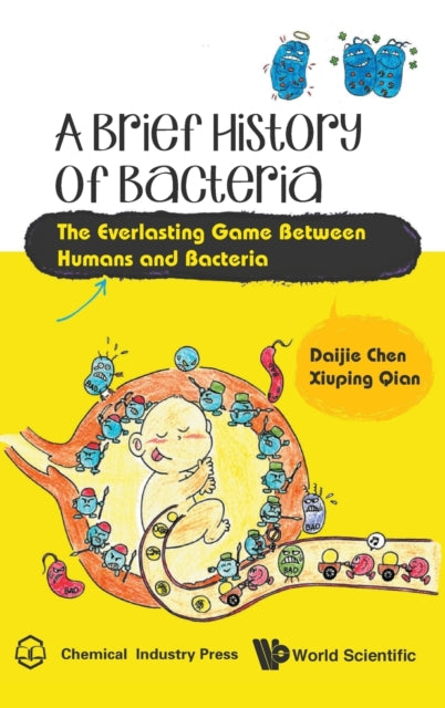 Book cover of: Brief History Of Bacteria, A: The Everlasting Game Between Humans And Bacteria. By: Daijie Chen