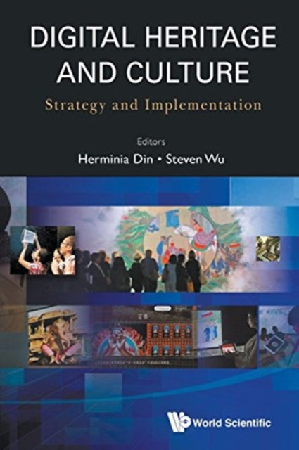 Book cover of: Digital Heritage And Culture: Strategy And Implementation. By: Steven Wan Pok Wu