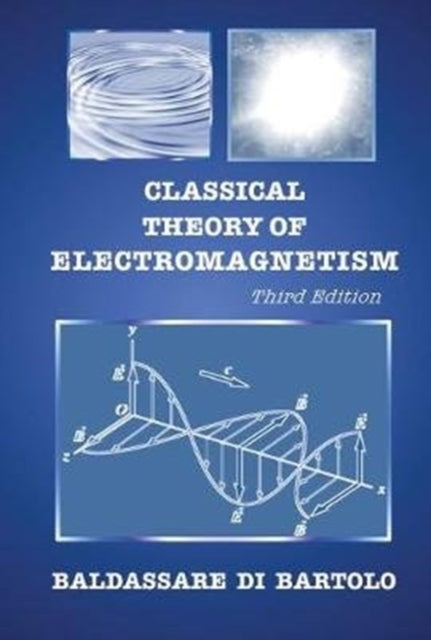 Book cover of: Classical Theory Of Electromagnetism (Third Edition). By: Baldassare Di Bartolo