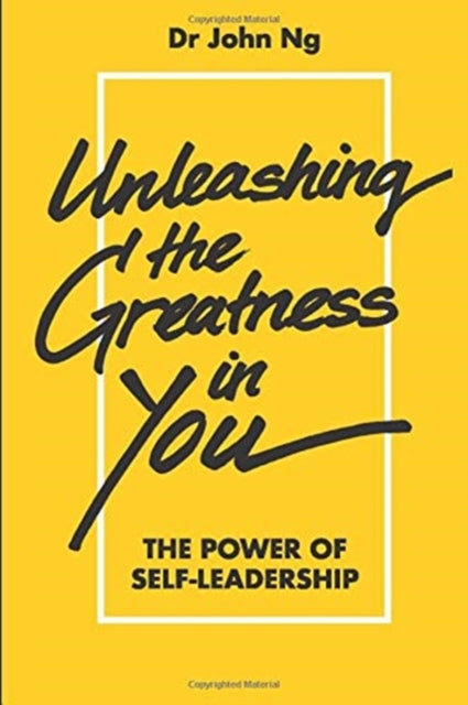 Book cover of: Unleashing The Greatness In You: The Power Of Self-leadership. By: John Swee Kheng Ng