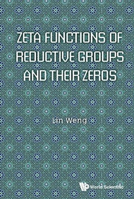 Book cover of: Zeta Functions Of Reductive Groups And Their Zeros. By: Lin Weng