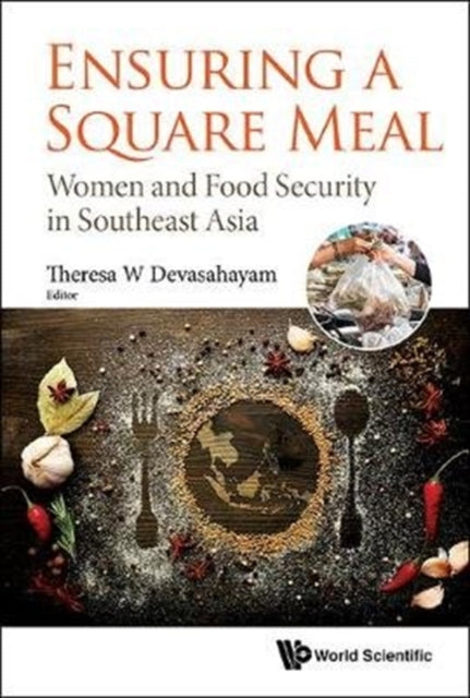 Book cover of: Ensuring A Square Meal: Women And Food Security In Southeast Asia. By: Theresa W. Devasahayam