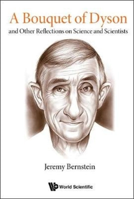 Book cover of: Bouquet Of Dyson, A: And Other Reflections On Science And Scientists. By: Jeremy Bernstein