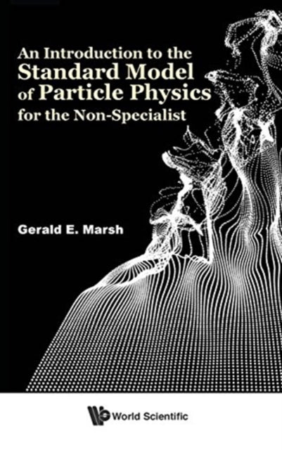 Book cover of: Introduction To The Standard Model Of Particle Physics For The Non-specialist, An. By: Gerald E. Marsh