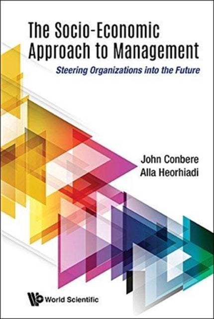 Book cover of: Socio-economic Approach To Management, The: Steering Organizations Into The Future. By: John P. Conbere