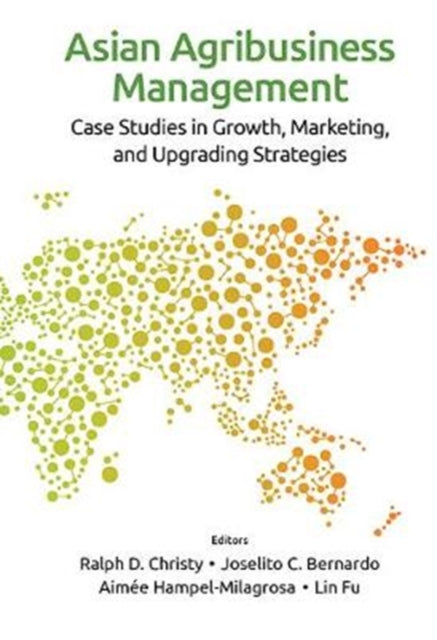 Book cover of: Asian Agribusiness Management: Case Studies In Growth, Marketing, And Upgrading Strategies. By: Ralph D. Christy