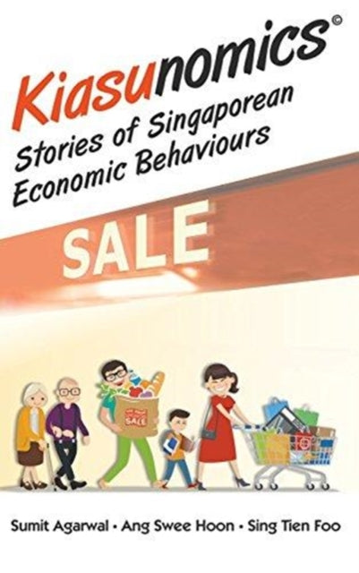 Book cover of: Kiasunomics: Stories Of Singaporean Economic Behaviours. By: Sumit Agarwal