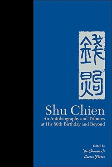Book cover of: Shu Chien: An Autobiography And Tributes At His 80th Birthday And Beyond. By: Yi-Shuan Li