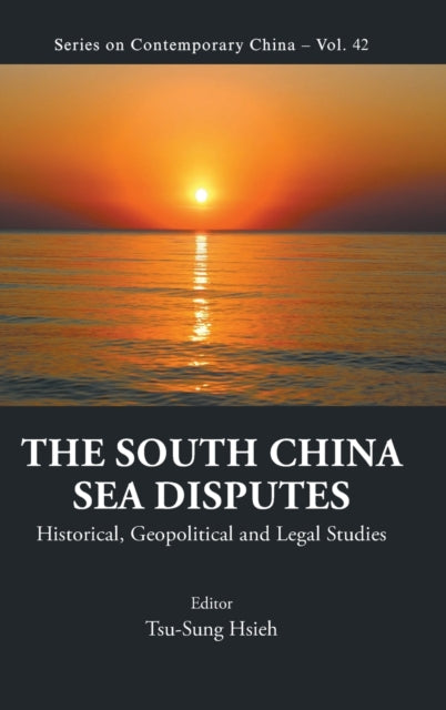 Book cover of: South China Sea Disputes, The: Historical, Geopolitical And Legal Studies. By: Tsu-Sung Hsieh