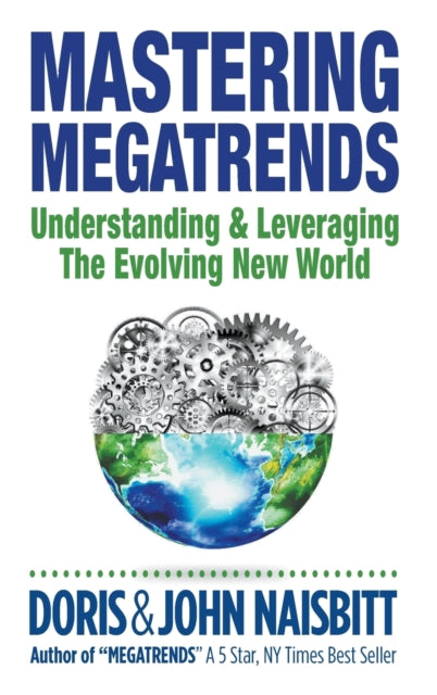 Book cover of: Mastering Megatrends: Understanding And Leveraging The Evolving New World. By: Doris Naisbitt