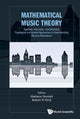 Book cover of: Mathematical Music Theory: Algebraic, Geometric, Combinatorial, Topological And Applied Approaches To Understanding Musical Phenomena. By: Mariana Montiel