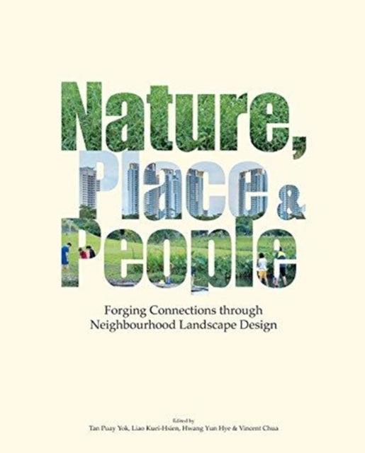 Book cover of: Nature, Place & People: Forging Connections Through Neighbourhood Landscape Design. By: Puay Yok Tan