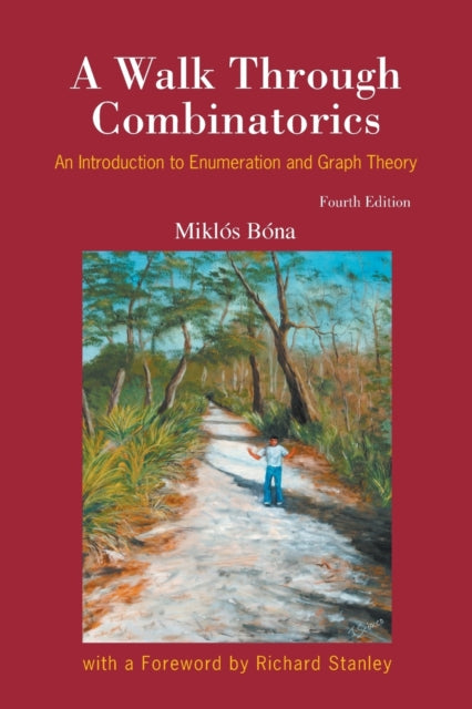 Book cover of: Walk Through Combinatorics, A: An Introduction To Enumeration And Graph Theory (Fourth Edition). By: Miklós Bóna