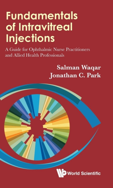 Book cover of: Fundamentals Of Intravitreal Injections: A Guide For Ophthalmic Nurse Practitioners And Allied Health Professionals. By: Salman Waqar