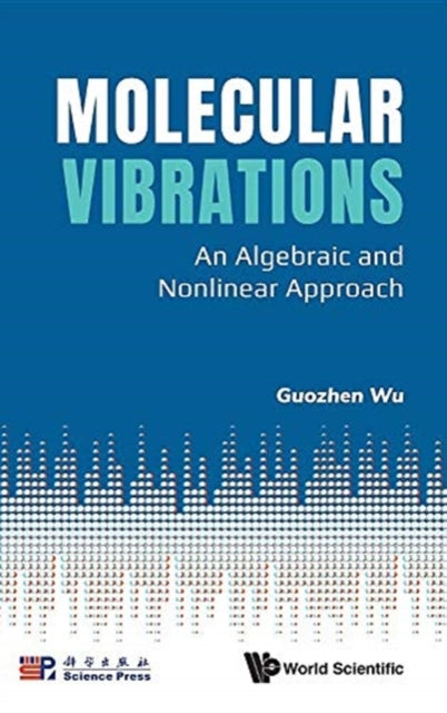 Book cover of: Molecular Vibrations: An Algebraic And Nonlinear Approach. By: Guozhen Wu