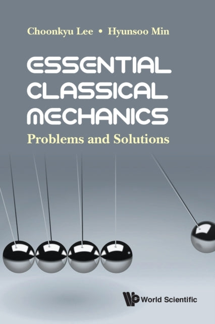 Book cover of: Essential Classical Mechanics: Problems And Solutions. By: Choonkyu Lee