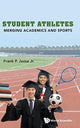 Book cover of: Student Athletes: Merging Academics And Sports. By: Frank P. Jozsa Jr