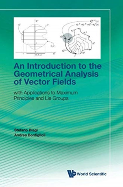 Book cover of: Introduction To The Geometrical Analysis Of Vector Fields, An: With Applications To Maximum Principles And Lie Groups. By: Stefano Biagi