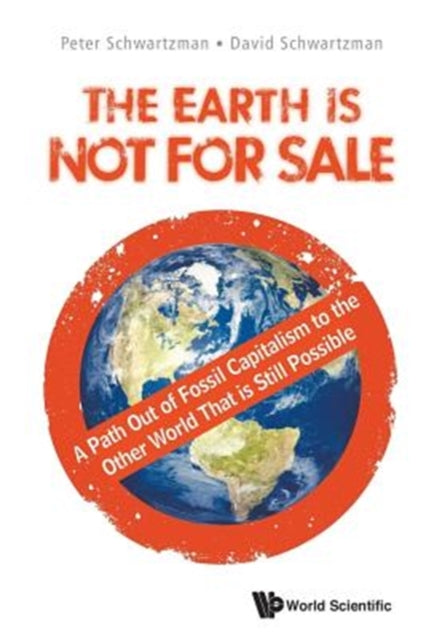 Book cover of: Earth Is Not For Sale, The: A Path Out Of Fossil Capitalism To The Other World That Is Still Possible. By: David Schwartzman