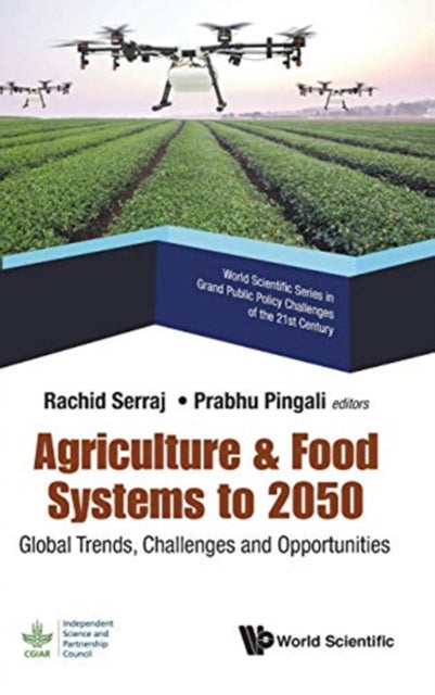 Book cover of: Agriculture & Food Systems To 2050: Global Trends, Challenges And Opportunities. By: Rachid Serraj