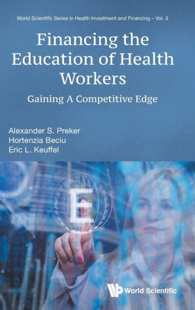 Book cover of: Financing The Education Of Health Workers: Gaining A Competitive Edge. By: Alexander S. Preker
