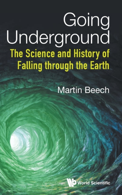 Book cover of: Going Underground: The Science And History Of Falling Through The Earth. By: Martin Beech