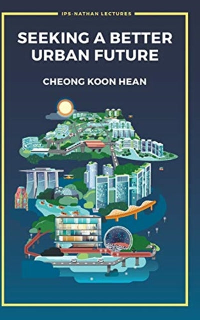 Book cover of: Seeking A Better Urban Future. By: Koon Hean Cheong
