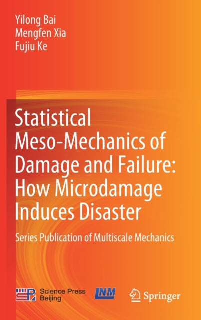 Book cover of: Statistical Meso-Mechanics of Damage and Failure: How Microdamage Induces Disaster. By: Yilong Bai