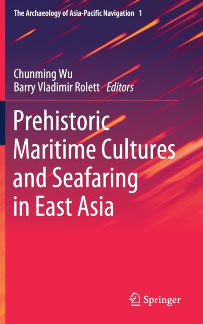Book cover of: Prehistoric Maritime Cultures and Seafaring in East Asia. By: Chunming Wu