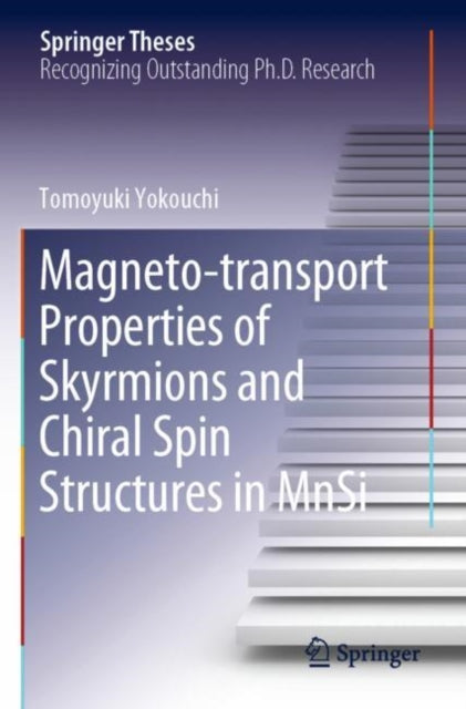Book cover of: Magneto-transport Properties of Skyrmions and Chiral Spin Structures in MnSi. By: Tomoyuki Yokouchi