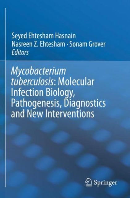 Book cover of: Mycobacterium Tuberculosis: Molecular Infection Biology, Pathogenesis, Diagnostics and New Interventions. By: Seyed Ehtesham Hasnain