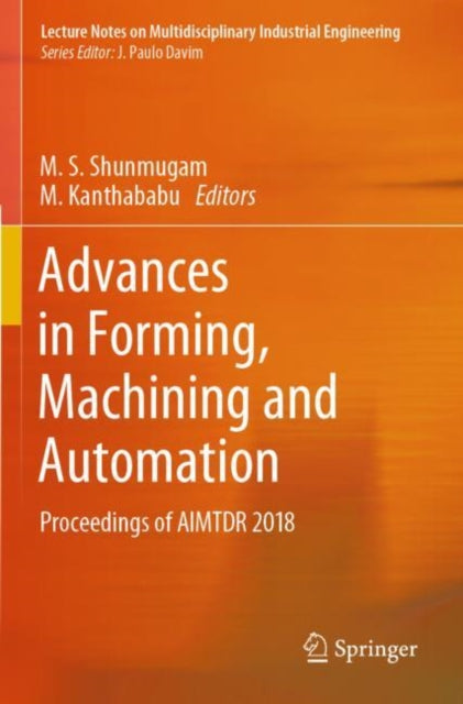 Book cover of: Advances in Forming, Machining and Automation. By: M. S. Shunmugam