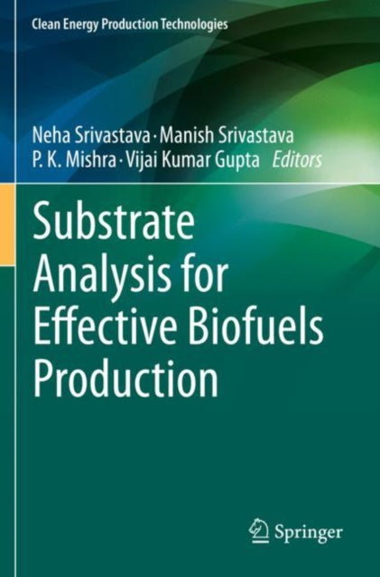 Book cover of: Substrate Analysis for Effective Biofuels Production. By: Neha Srivastava