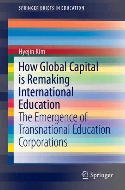 Book cover of: How Global Capital is Remaking International Education. By: Hyejin Kim