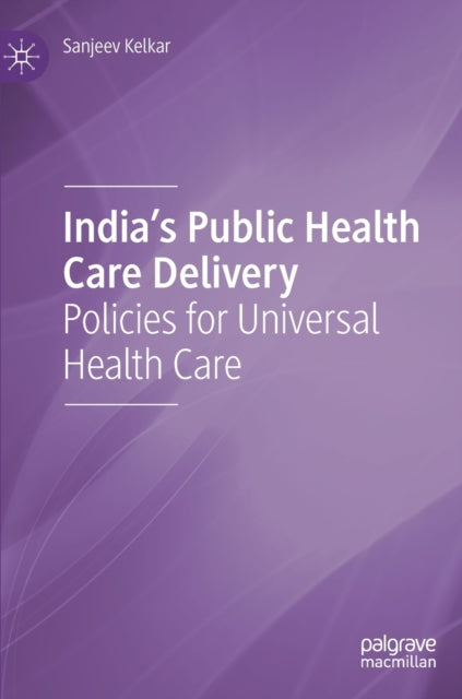 Book cover of: India's Public Health Care Delivery. By: Sanjeev Kelkar