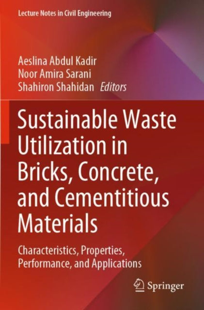 Book cover of: Sustainable Waste Utilization in Bricks, Concrete, and Cementitious Materials. By: Aeslina Abdul Kadir